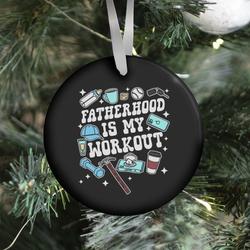 Fatherhood is My Workout Ornament Perfect And Unique Gifts For Family On Christmas Holiday