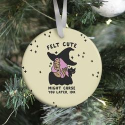 Felt Cute Might Curse You Later IDK Ornament Perfect And Unique Gifts For Family On Christmas