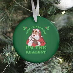First Things First I'm The Realest (Fancy Santa) Ornament Perfect And Unique Gifts For Family On Christmas