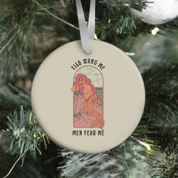Fish Want Me Men Fear Me Mermaid Ornament Perfect And Unique Gifts For Family On Christmas Holiday