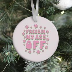 Movie Music Freezin' My Ass Off Ornament Perfect And Unique Gifts For Family On Christmas Holiday
