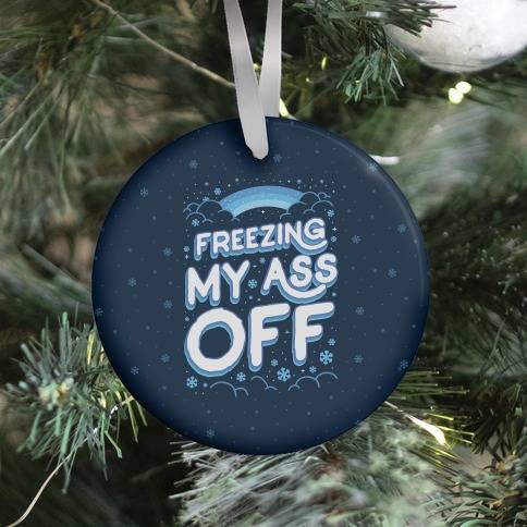 Movie Music Freezing My Ass Off Ornament Perfect And Unique Gifts For Family On Christmas Holiday