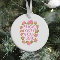 F*** You Pay Me (Florals) Ornament Perfect And Unique Gifts For Family On Christmas Holiday