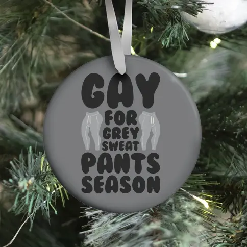 Gay For Grey Sweatpants Season Ornament Perfect And Unique Gifts For Family On Christmas Holiday