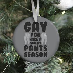 Gay For Grey Sweatpants Season Ornament Perfect And Unique Gifts For Family On Christmas Holiday