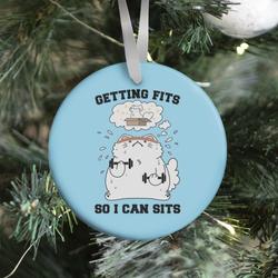 Getting Fits So I can Sits Ornament Perfect And Unique Gifts For Family On Christmas Holiday