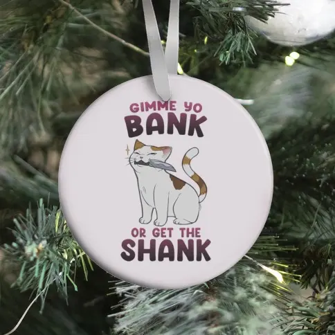 Gimme Yo Bank or Get the Shank Ornament Perfect And Unique Gifts For Family On Christmas Holiday