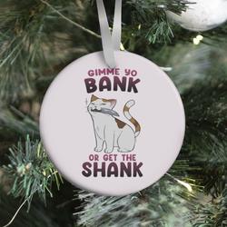 Gimme Yo Bank or Get the Shank Ornament Perfect And Unique Gifts For Family On Christmas Holiday