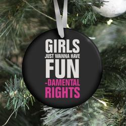 Girls Just Wanna Have Fun (Fundamental Rights) Ornament Perfect And Unique Gifts For Family On Christmas