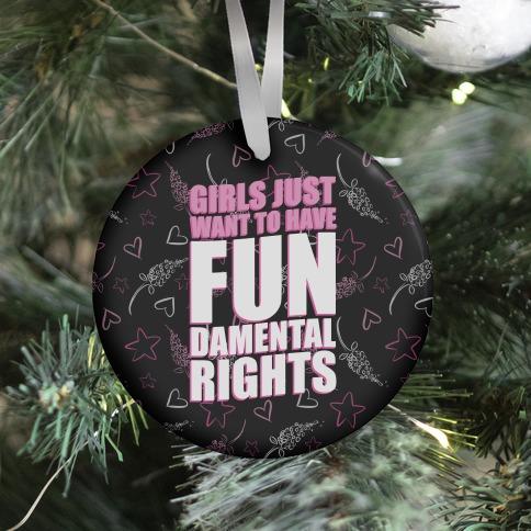 Girls Just Want To Have FUN-Damental RIghts Ornament Perfect And Unique Gifts For Family On Christmas