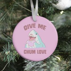 Movie Music Give Me Chum Love Ornament Perfect And Unique Gifts For Family On Christmas Holiday