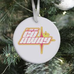 Movie Music Go Away! Ornament Perfect And Unique Gifts For Family On Christmas Holiday Birthday