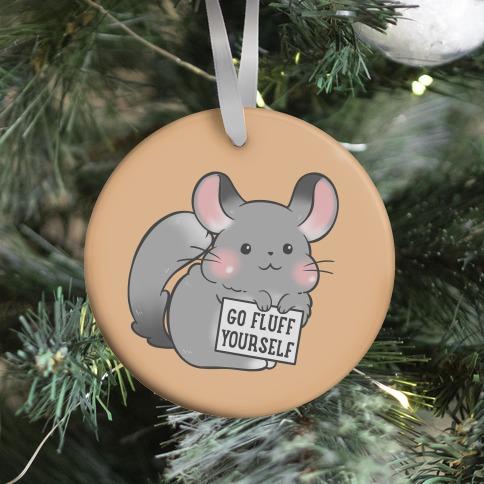 Go Fluff Yourself Chinchilla Ornament Perfect And Unique Gifts For Family On Christmas Holiday