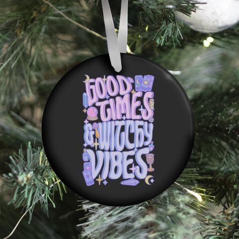 Good Times And Witchy Vibes Ornament Perfect And Unique Gifts For Family On Christmas Holiday