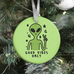 Movie Music Good Vibes Only Alien Ornament Perfect And Unique Gifts For Family On Christmas Holiday
