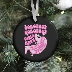 Gorgeous Gorgeous Girls Have Stomach Issues Ornament Perfect And Unique Gifts For Family On Christmas