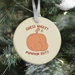 Guess What? Pumpkin Butt Ornament Perfect And Unique Gifts For Family On Christmas Holiday