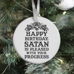 Happy Birthday Satan Is Pleased With Your Progress Ornament Perfect And Unique Gifts For Family On Christmas