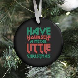 Have Yourself A Metal Little Christmas Ornament Perfect And Unique Gifts For Family On Christmas