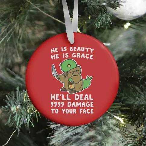 He is Beauty, He is Grace, He'll Deal 9999 Damage to your Face - Tonberry Ornament Perfect Gifts For Family On Christmas