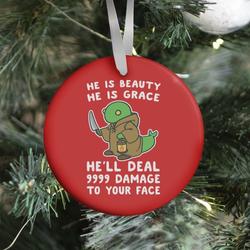 He is Beauty, He is Grace, He'll Deal 9999 Damage to your Face - Tonberry Ornament Perfect Gifts For Family On Christmas