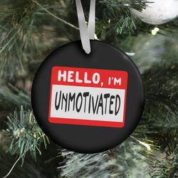 Movie Music Hello, I'm UNMOTIVATED Ornament Perfect And Unique Gifts For Family On Christmas Holiday