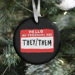 Hello My Pronouns Are They Them Ornament Perfect And Unique Gifts For Family On Christmas Holiday