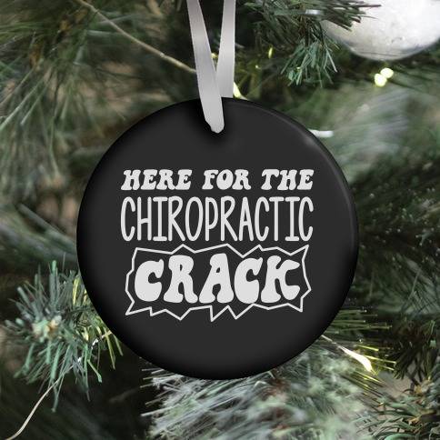 Here For The Chiropractic Crack Ornament Perfect And Unique Gifts For Family On Christmas Holiday
