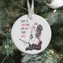 Here To Trick Men And Ruin Their Lives Ornament Perfect And Unique Gifts For Family On Christmas