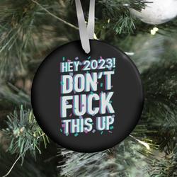 Hey 2023! Don't F*** This Up! Ornament Perfect And Unique Gifts For Family On Christmas Holiday