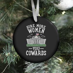 Hire More WOMEN You COWARDS Ornament Perfect And Unique Gifts For Family On Christmas Holiday