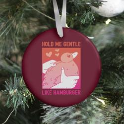 Hold Me Gentle Like Hamburger Ornament Perfect And Unique Gifts For Family On Christmas Holiday