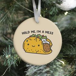 Hold Me, I'm A Mess Taco Ornament Perfect And Unique Gifts For Family On Christmas Holiday