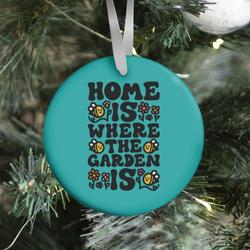 Home Is Where The Garden Is Ornament Perfect And Unique Gifts For Family On Christmas Holiday