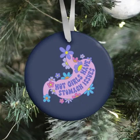 Hot Girls Have Stomach Issues Ornament Perfect And Unique Gifts For Family On Christmas Holiday