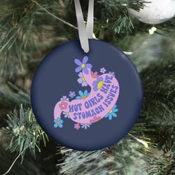 Hot Girls Have Stomach Issues Ornament Perfect And Unique Gifts For Family On Christmas Holiday