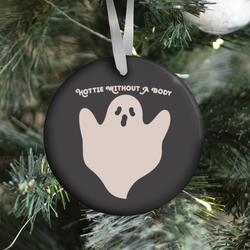 Hottie Without A Body Ghost Ornament Perfect And Unique Gifts For Family On Christmas Holiday