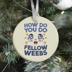 How Do You Do Fellow Weebs Ornament Perfect And Unique Gifts For Family On Christmas Holiday