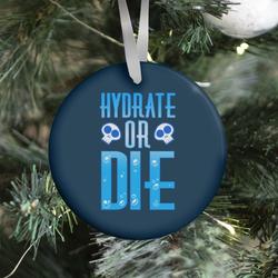 Movie Music Hydrate Or Die Ornament Perfect And Unique Gifts For Family On Christmas Holiday