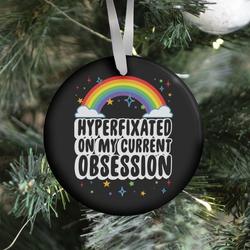 Hyperfixated On My Current Obsession Ornament Perfect And Unique Gifts For Family On Christmas
