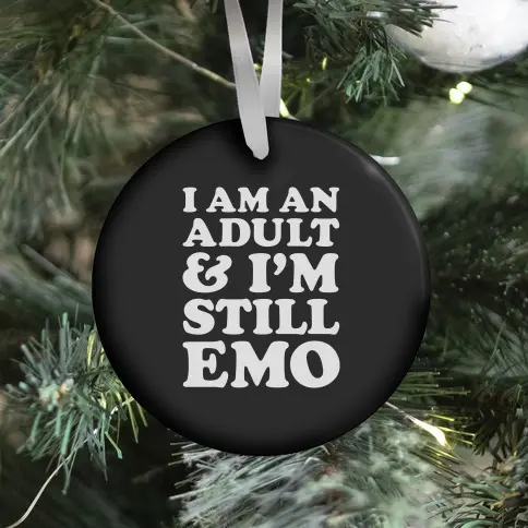 I Am An Adult & I'm Still Emo Ornament Perfect And Unique Gifts For Family On Christmas Holiday