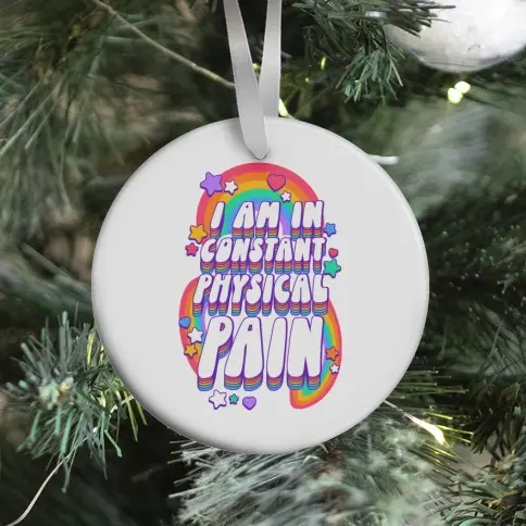 I Am In Constant Physical Pain Rainbows Ornament Perfect And Unique Gifts For Family On Christmas