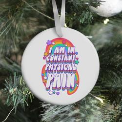 I Am In Constant Physical Pain Rainbows Ornament Perfect And Unique Gifts For Family On Christmas