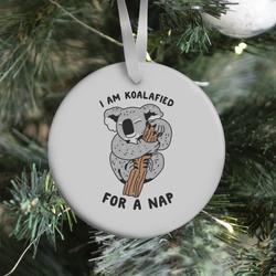 I Am Koalafied For a Nap Ornament Perfect And Unique Gifts For Family On Christmas Holiday