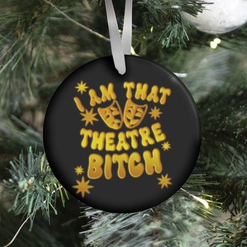 Movie Music I Am That Theatre Bitch Ornament Perfect And Unique Gifts For Family On Christmas Holiday