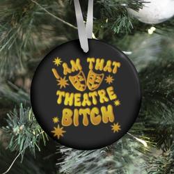 Movie Music I Am That Theatre Bitch Ornament Perfect And Unique Gifts For Family On Christmas Holiday