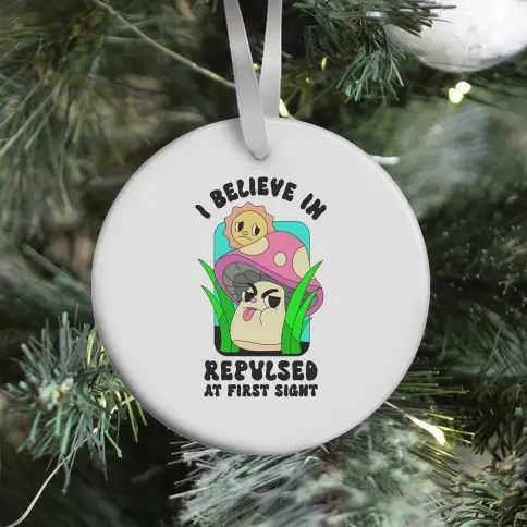 I Believe in Repulsed At First Sight Ornament Perfect And Unique Gifts For Family On Christmas