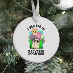 I Believe in Repulsed At First Sight Ornament Perfect And Unique Gifts For Family On Christmas