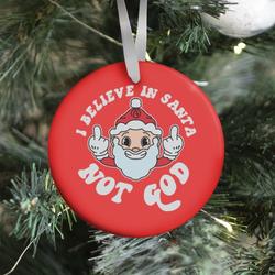 I Believe in Santa, Not God Ornament Perfect And Unique Gifts For Family On Christmas Holiday