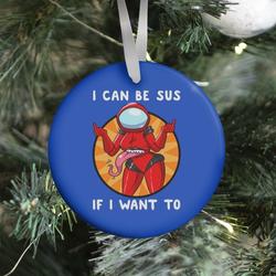 I Can Be Sus If I Want To Ornament Perfect And Unique Gifts For Family On Christmas Holiday